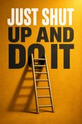 Just Shut Up and Do It