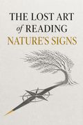 The Lost Art of Reading Nature’s Signs