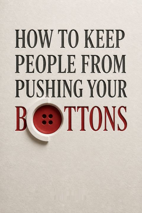 How to Keep People from Pushing Your Buttons by Albert Ellis