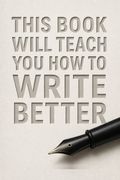 This book will teach you how to write better