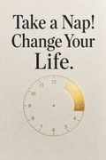 Take a Nap! Change Your Life.