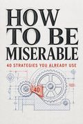 How to Be Miserable
