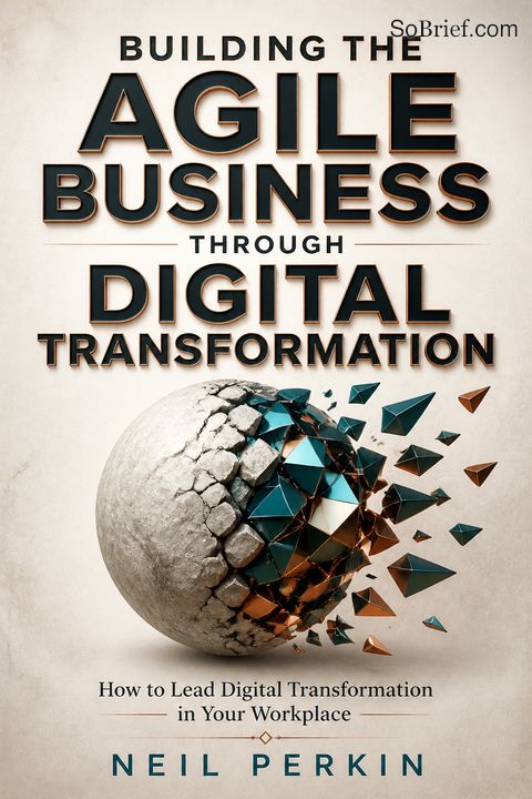 Building the Agile Business through Digital Transformation