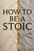 How to Be a Stoic