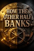 How the Other Half Banks