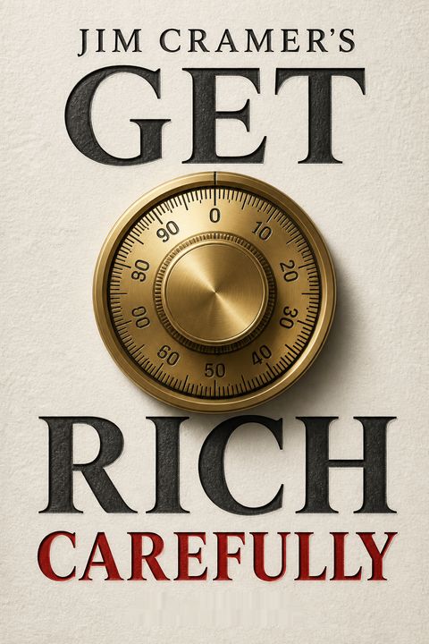 Jim Cramer's Get Rich Carefully by Jim Cramer