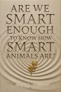 Are We Smart Enough to Know How Smart Animals Are?