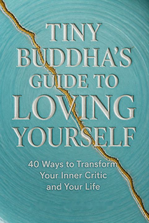 Tiny Buddha's Guide to Loving Yourself by Lori Deschene
