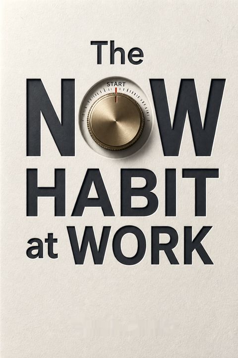 The Now Habit at Work by Neil A. Fiore