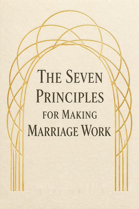 The Seven Principles for Making Marriage Work by John M. Gottman