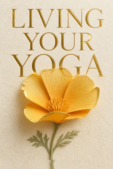 Living Your Yoga by Judith Hanson Lasater