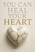 You Can Heal Your Heart