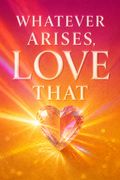 Whatever Arises, Love That