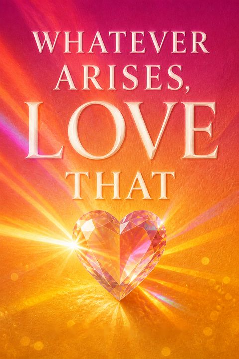 Whatever Arises, Love That