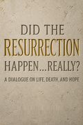 Did the Resurrection Happen . . . Really?