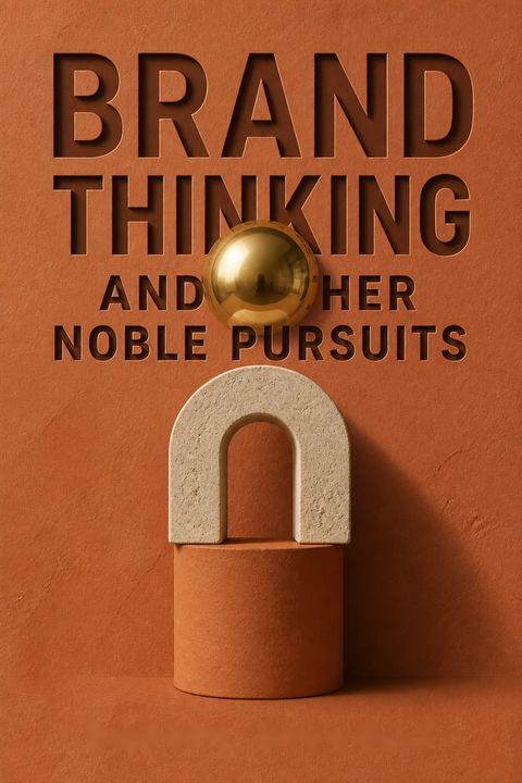 Brand Thinking and Other Noble Pursuits