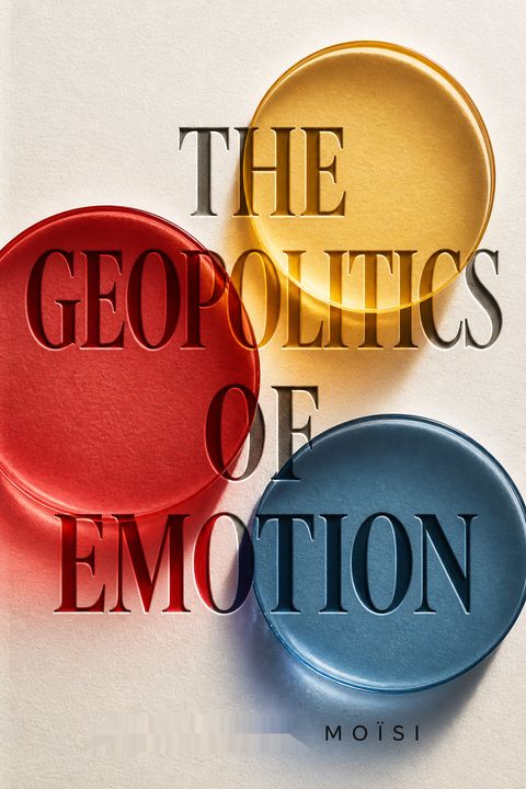 The Geopolitics of Emotion by Dominique Moïsi
