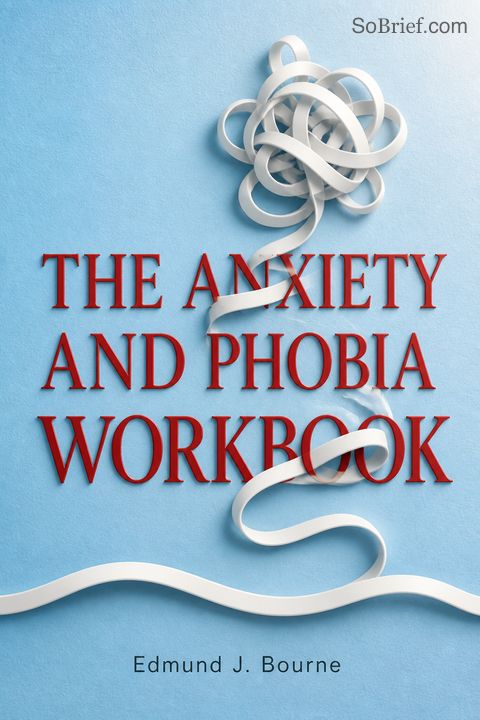 The Anxiety and Phobia Workbook