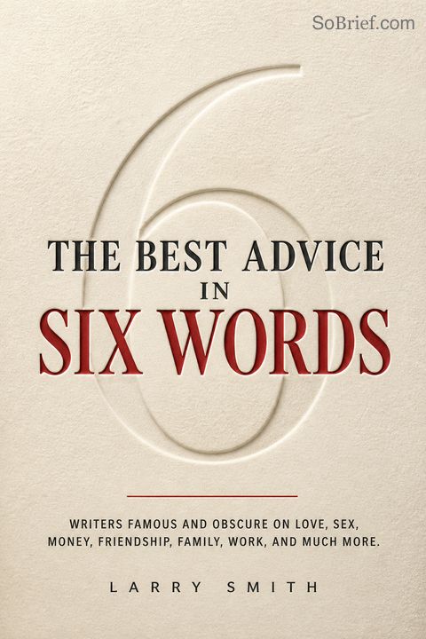 The Best Advice in Six Words