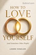 How to Love Yourself (and Sometimes Other People)