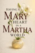 Having a Mary Heart in a Martha World