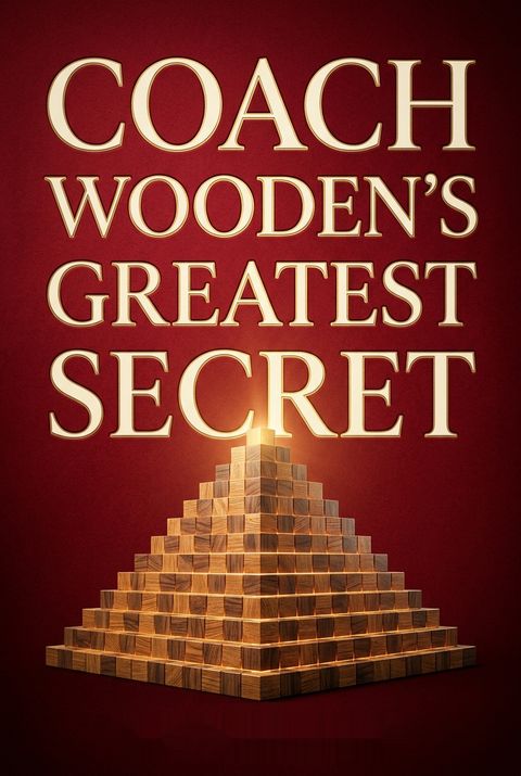 Coach Wooden's Greatest Secret by Pat Williams