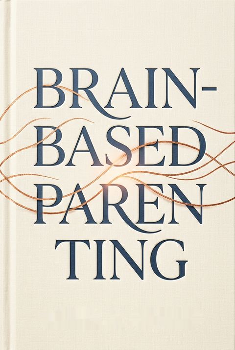 Brain-Based Parenting by Daniel A. Hughes