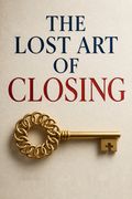 The Lost Art of Closing