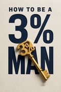 Cómo ser un hombre del 3%: Cómo ganar el corazón de la mujer de tus sueños