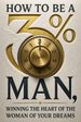 How to Be a 3% Man, Winning the Heart of the Woman of Your Dreams