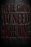 We're Going to Need More Wine