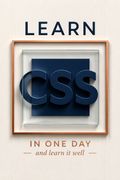 Learn CSS in One Day and Learn It Well (Includes HTML5)