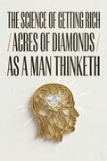 The Science of Getting Rich / Acres of Diamonds / As a Man Thinketh