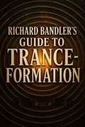 Richard Bandler's Guide to Trance-formation