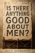 Is There Anything Good About Men?