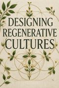 Designing Regenerative Cultures