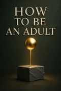 How to Be an Adult