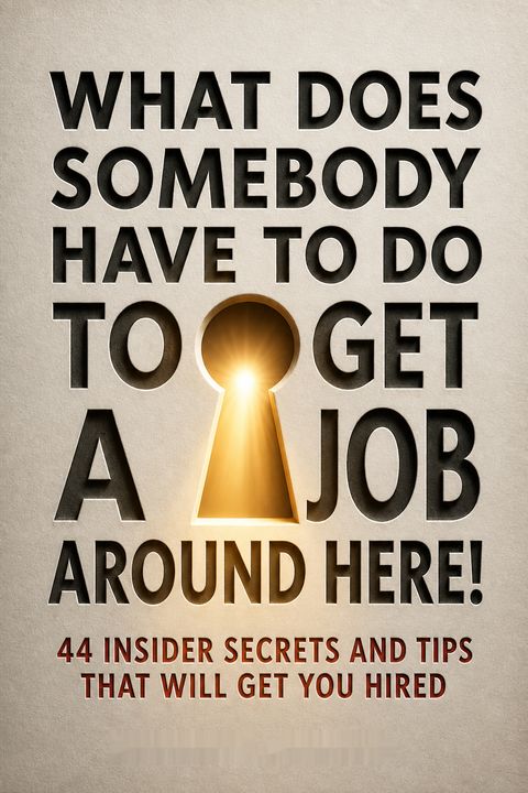 What Does Somebody Have to Do to Get a Job Around Here! 44 Insider Secrets and Tips that Will Get You Hired by Cynthia Shapiro