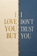 I Love You But I Don't Trust You