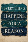Everything Happens for a Reason