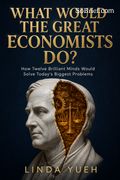 What Would the Great Economists Do?