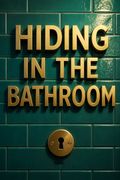 Hiding in the Bathroom