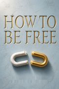 How to Be Free