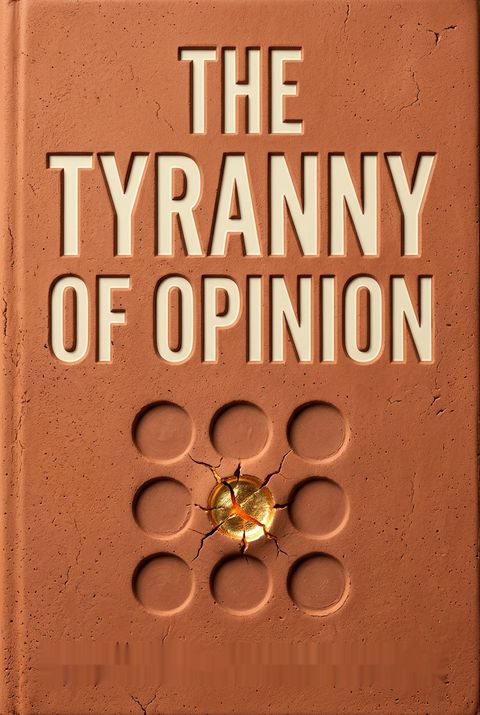 The Tyranny of Opinion by Russell Blackford