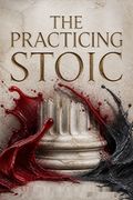 The Practicing Stoic