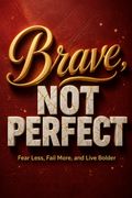 Brave, Not Perfect