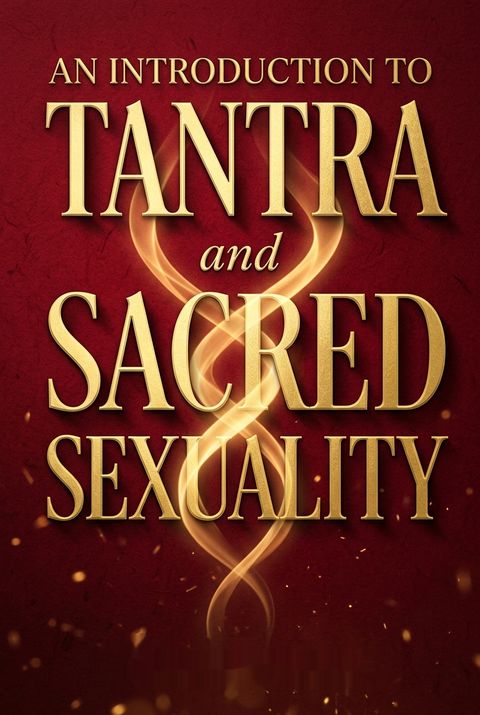 An Introduction To Tantra And Sacred Sexuality by Michael Mirdad