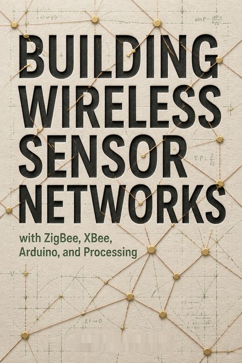 Building Wireless Sensor Networks by Robert Faludi