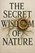 The Secret Wisdom of Nature