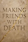 Making Friends with Death
